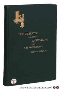 Der Indikator und Seine Anwendung. Für den praktischen Gebrauch bearbeitet. Sechste, ganz neu bearbeitete und sehr vermehrte Auflage. Mit 3 lithographierten Tafeln und 458 Abbildungen im Text. — Rosenkranz, P. H.