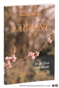 Laurent. In de Zon van Gods Aanwezigheid. Tweede druk. — Meester, Koen De.