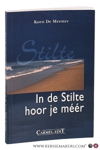 In de Stilte hoor je méér. Tweede druk. — Meester, Koen De.