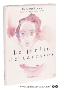 Le jardin de caresses. Aquarelles de Grégoire Hénon. — Leleu, Dr Gérard / Grégoire Hénon.