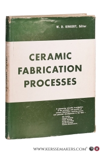 Ceramic Fabrication Processes. — Kingery, W. D.