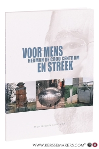 Voor mens en streek. 25 jaar Herman De Croo Centrum. — Braeckman, Kurt / Walter Prevenier / Luc Van der Kelen.