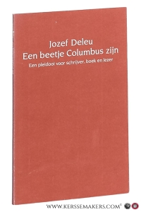 Een beetje Columbus zijn. Een pleidooi voor schrijver, boek en lezer. — Deleu, Jozef.