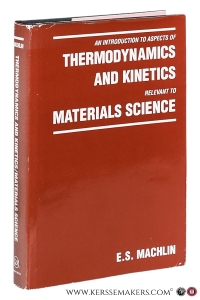 An introduction to aspects of Thermodynamics and Kinetics relevant to Materials Science. — Machlin, E. S.