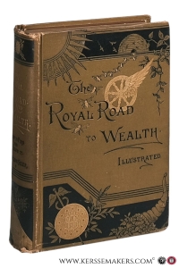 The Royal Road to Wealth : How to Find and Follow it. Illustrated with more than one hundred portraits of those who have achieved success, wealth, and power. With a full index. — Sizer, Nelson.