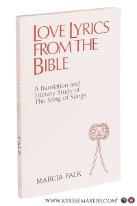 Love Lyrics from the Bible. A Translation and Literary Study of The Song of Songs. — Falk, Marcia.