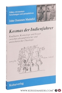 Kosmas der Indienfaher. Kaufmann, Naturwissenschaftler und Mönch zwischen Alexandrinern und Antiochenern. — Oommen Madathil, John.