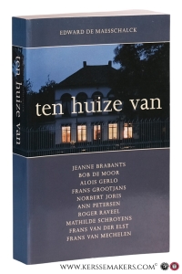 Ten huize van... Jeanne Brabants, Bob de Moor, Alois Gerlo, Frans Grootjans, Norbert Joris, Ann Petersen, Roger Raveel, Mathilde Schroyens, Frans van de Elst, Frans van Mechelen. — Maesschalck, Edward De.