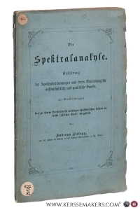 Erklärung der spektralerscheinungen und deren anwendung für wissenschaftliche und praktische zwecke, mit berücksichtigung der zu ihrem verständnisse wichtigen physikalischen lehren in leicht fasslicher weise dargestellt. — Lielegg, Andreas.