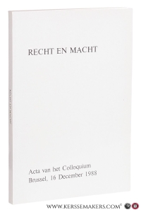Recht en macht. Colloquium georganiseerd ter gelegenheid van vijftig jaar zelfstandigheid der Koninklijke Academie voor Wetenschappen, Letteren en Schone Kunsten van België. Brussel, 16 December 1988. — Storme, Marcel (ed.).