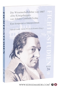Die Wissenschaftslehre von 1807 'Die Königsberger' von Johann Gottlieb Fichte. Eine kooperative Interpretation. — Grindt, Helmut / Jacinto Rivera de Rosales (eds.).