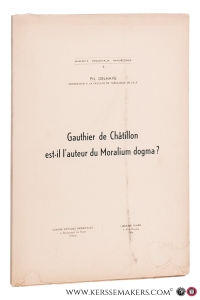 Gauthier de Châtillon est-il l'auteur du Moralium dogma? — Delhaye, Ph.