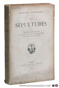 Les Sépultures devant l'histoire, l'archéologie, la liturgie, le droit ecclésiastique et la législation civile. — Hornstein, Edouard.