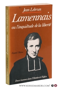 Lamennais ou l'Inquiétude de la liberté. Douze hommes dans l'histoire de l'eglise. — Lebrun, Jean.
