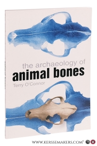 The Archaeology of Animal Bones. — O'Connor, Terry.