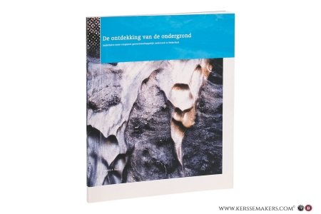 De ontdekking van de ondergrond. Anderhalve eeuw toegepast geowetenschappelijk onderzoek in Nederland. — Faasse, Patricia E.