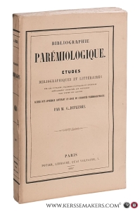 Bibliographie Parémiologique. Études bibliographiques et littéraires sur les ouvrages, fragments d'ouvrages et opuscules spécialement consacrés aux proverbes dans toutes les langues suivies d'un appendice contenant un choix de curiosités parémiographiques. — Duplessis, G. [ Gratet-Duplessis, P.-A. ].