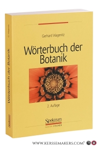 Wörterbuch der Botanik: Die Termini in ihrem historischen Zusammenhang. Zweite, erweiterte Auflage. Mit 10 Abbildungen, einem englisch-deutschen und einem französisch-deutschen Register. — Wagenitz, Gerhard.