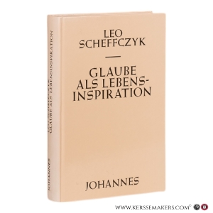 Glaube als Lebensinspiration. Gesammelte Schriften zur Theologie. — Scheffczyk, Leo.
