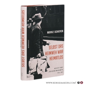 Selbst das Heimweh war heimatlos: Bericht eines jüdischen Emigranten, 1938-1945. — Scheyer, Moriz.