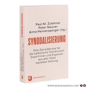 Synodalisierung: Eine Zerreißprobe für die katholische Weltkirche? Expertinnen und Experten aus aller Welt beziehen Stellung. — Zulehner, Paul M. / Neuner, Peter / Hennersperger, Anna.