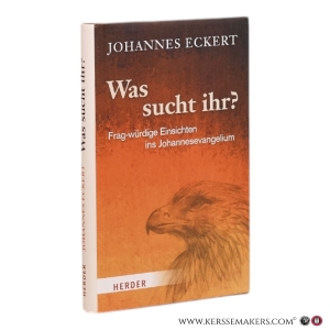 Was sucht ihr? Frag-würdige Einsichten ins Johannesevangelium.<br> — Eckert, Johannes.