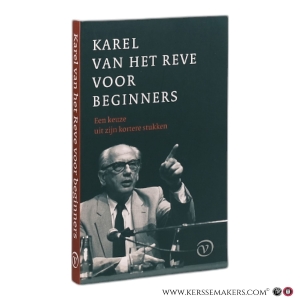 Karel van het Reve voor beginners: een keuze uit zijn kortere stukken. — Van het Reve, Karel.
