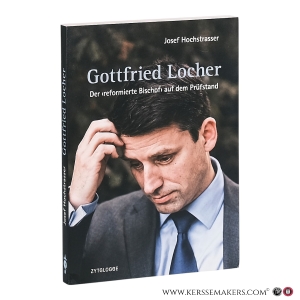Gottfried Locher: Der 'reformierte Bischof' auf dem Prüfstand. — Hochstrasser, Josef.
