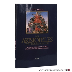 Der Aristoteles des Herzogs von Atri: Die Nikomachische Ethik in einer Prachthandschrift der Renaissance. — Mazal, Otto.