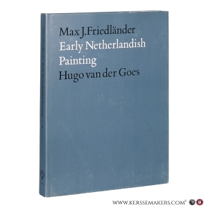 Early Netherlandish Painting. Volume IV: Hugo van der Goes. — Friedländer Max J.