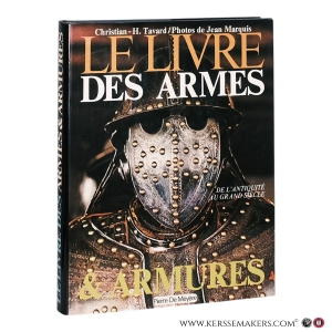 Le livre des armes et armures: De l'Antiquité au Grand Siècle. Photos de Jean Marquis. — Tavard, Christian-H.