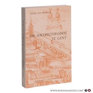 De Sint-Pietersabdij te Gent: archeologische en kunsthistorische studie. — Van Driessche, Roger.