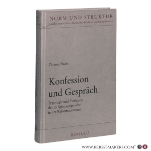 Konfession und Gespräch: Typologie und Funktion der Religionsgespräche in der Reformationszeit. — Fuchs, Thomas.