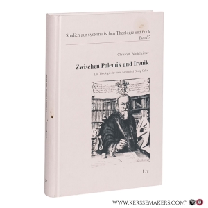 Zwischen Polemik und Irenik: Die Theologie der einen Kirche bei Georg Calixt. — Böttigheimer, Christoph.