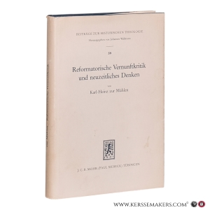 Reformatorische Vernunftkritik und neuzeitliches Denken: Dargestellt am Werk Martin Luthers und Friedrich Gogartens. — Mühlen, Karl-Heinz zur.