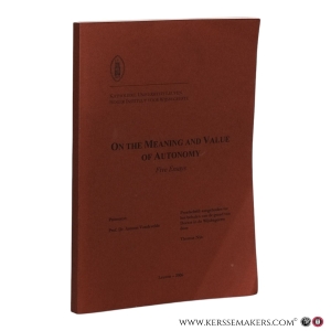 On the Meaning and Value of Autonomy. Five Essays. — Nys, Thomas.