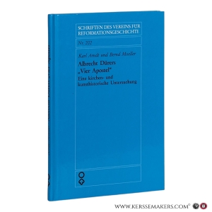 Albrecht Dürers 'Vier Apostel': Eine kirchen- und kunsthistorische Untersuchung. — Arndt, Karl / Bernd Moeller.