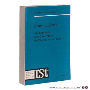 Communicatio: Anthropologie und Gnadenlehre bei Thomas de Vio Cajetan. — Hallensleben, Barbara.