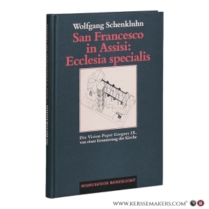 San Francesco in Assisi: Ecclesia specialis. Die Vision Papst Gregors IX. von einer Erneuerung der Kirche. — Schenkluhn, Wolfgang.