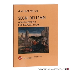 Segni dei tempi. Figure profetiche e cifre apocalittiche. Scritti scelti per il settantesimo compleanno. A cura di Marco Rainini. Con una bibliografia dell'autore a cura di Federico Ferrari. — Potestà, Gian Luca.