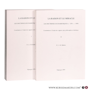 La raison et le miracle. Les doctrines eucharistiques (c. 1250 - c. 1400). (2 volumes). — Bakker, P. J. J. M.