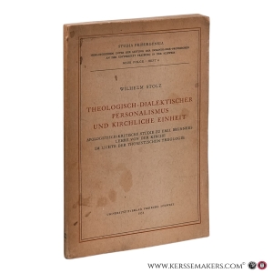 Theologisch-dialektischer Personalismus und kirchliche Einheit. Apologetisch-kritische Studie zu Emil Brunners Lehre von der Kirche im Lichte der thomistischen Theologie. — Stolz, Wilhelm.