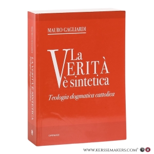 La verità è sintetica: teologia dogmatica cattolica. — Gagliardi, Mauro.