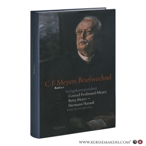 Verlagskorrespondenz: Conrad Ferdinand Meyer, Betsy Meyer - Hermann Haessel mit zugehörigen Briefwechseln und Verlagsdokumenten. Briefe 1855 bis April 1874. Reihe: C. F. Meyers Briefwechsel. Historisch-kritische Ausgabe; Bd. 4.1. — Meyer, Conrad Ferdinand / Meyer, Betsy / Haessel, Hermann. / Fenten, Sandra / Goetz, Thomas / Lukas, Wolfgang / Recker-Hamm, Ute / Zeller, Hans / Zihlmann, Patricia (Hrsg.).