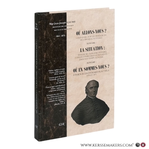 Où allons-nous? Coup d'oeil sur les tendances de l'époque actuelle - La situation : douleurs, dangers, devoirs, consolations des catholiques, dans les temps actuels. Suivi de Où en sommes-nous? Étude sur les évènements actuels 1870 et 1871. Nouvelle édition regroupant les trois opuscules en un seul volume. — Gaume, Jean-Joseph.