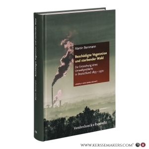 Beschädigte Vegetation und sterbender Wald: Zur Entstehung eines Umweltproblems in Deutschland 1893-1970. — Bemmann, Martin.