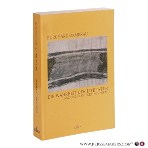 Die Wahrheit der Literatur. Glanz und Elend der Konzepte. — Damerau, Burghard.