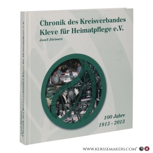 Chronik des Kreisverbandes Kleve für Heimatpflege e. V. 100 Jahre 1913?2013. — Jörissen, Josef.