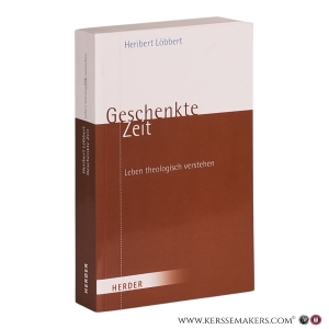 Geschenkte Zeit: Leben theologisch verstehen. — Löbbert, Heribert.