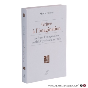 Grâce à l'imagination. Intégrer l'imagination en théologie fondamentale. — Steeves, Nicolas.